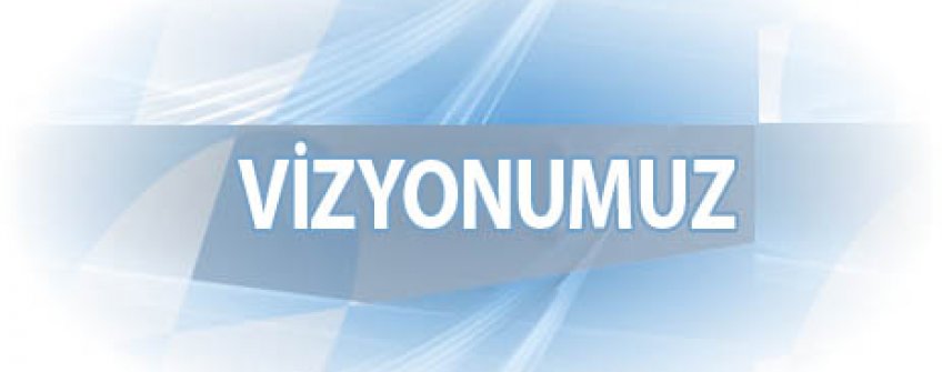 Vizyonumuz